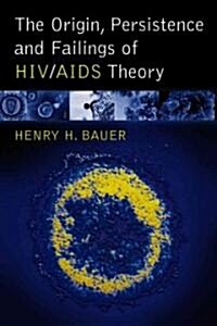 The Origin, Persistence and Failings of HIV/AIDS Theory (Paperback)