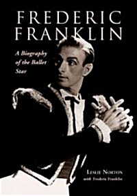 Frederic Franklin: A Biography of the Ballet Star (Paperback)
