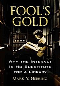 Fools Gold: Why the Internet Is No Substitute for a Library (Paperback)