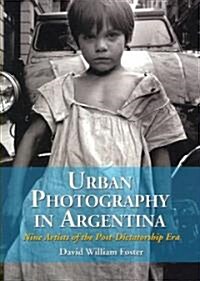 Urban Photography in Argentina: Nine Artists of the Post-Dictatorship Era (Paperback)