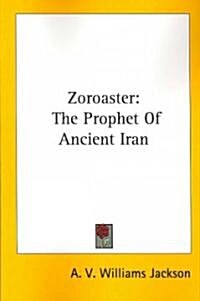 Zoroaster: The Prophet of Ancient Iran (Paperback)