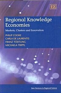 Regional Knowledge Economies : Markets, Clusters and Innovation (Hardcover)
