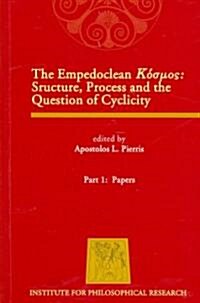 The Empedoclean Kosmos, Part 1: Papers: Stucture, Process and the Question of Cyclicity (Paperback)