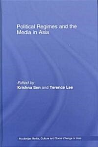 Political Regimes and the Media in Asia (Hardcover)