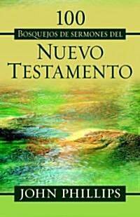 100 Bosquejos De Sermones Del Nuevo Testamento (Paperback)