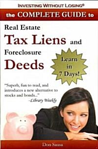 Complete Guide to Real Estate Tax Liens and Foreclosure Deeds: Learn in 7 Days-Investing Without Losing Series (Paperback)