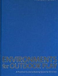 Environments for Outdoor Play: A Practical Guide to Making Space for Children (Hardcover)