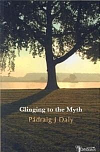 Clinging to the Myth (Paperback)