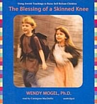 The Blessing of a Skinned Knee: Using Jewish Traditions to Raise Self-Reliant Children (Audio CD)