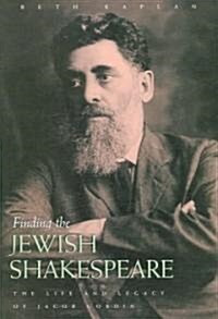 Finding the Jewish Shakespeare: The Life and Legacy of Jacob Gordin (Hardcover)
