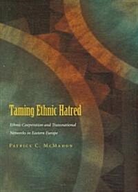 Taming Ethnic Hatred: Ethnic Cooperation and Transnational Networks in Eastern Europe (Hardcover)