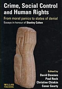 Crime, Social Control and Human Rights : From Moral Panics to States of Denial, Essays in Honour of Stanley Cohen (Hardcover)