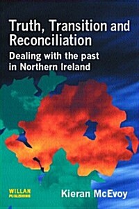 The Trouble with Truth : Transition, Reconciliation and Struggling with the Past in Northern Ireland (Hardcover)