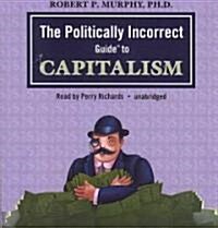 The Politically Incorrect Guide to Capitalism (Audio CD)