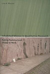 Inhabited Silence in Qualitative Research: Putting Poststructural Theory to Work (Paperback)