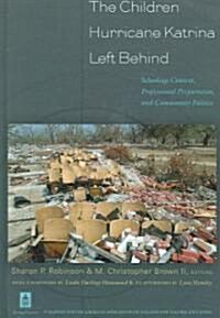 The Children Hurricane Katrina Left Behind: Schooling Context, Professional Preparation, and Community Politics (Hardcover, 2)