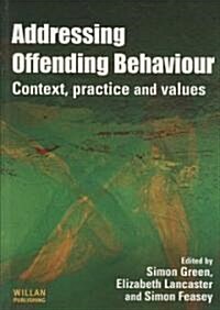 Addressing Offending Behaviour : Context, Practice and Value (Paperback)