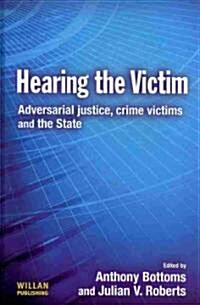 Hearing the Victim : Adversarial Justice, Crime Victims and the State (Hardcover)
