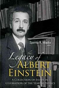 Legacy of Albert Einstein, The: A Collection of Essays in Celebration of the Year of Physics (Hardcover)