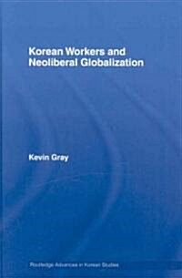 Korean Workers and Neoliberal Globalization (Hardcover)