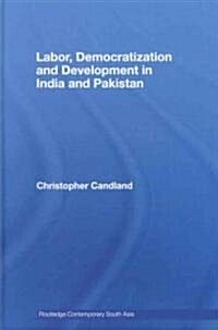 Labor, Democratization and Development in India and Pakistan (Hardcover)