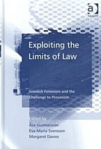 Exploiting the Limits of Law : Swedish Feminism and the Challenge to Pessimism (Hardcover)