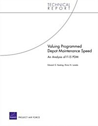 Valuing Programmed Depot Maintenance Speed: An Analysis of F-15 Pdm (Paperback)