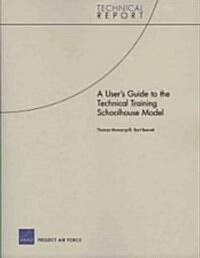 A Users Guide to the Technical Training Schoolhouse Model (Paperback)