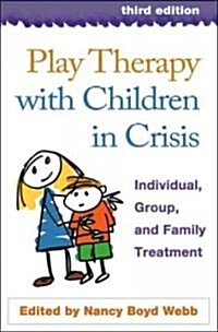 Play Therapy with Children in Crisis: Individual, Group, and Family Treatment (Hardcover, 3)