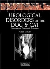 Urological Disorders of the Dog and Cat : Investigation, Diagnosis, Treatment (Hardcover)