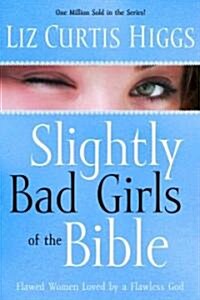 Slightly Bad Girls of the Bible: Flawed Women Loved by a Flawless God (Paperback)