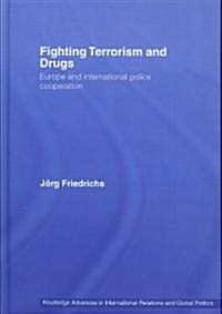 Fighting Terrorism and Drugs : Europe and International Police Cooperation (Hardcover)