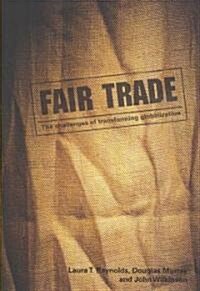 Fair Trade : The Challenges of Transforming Globalization (Paperback)