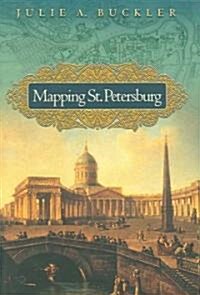Mapping St. Petersburg: Imperial Text and Cityshape (Paperback)