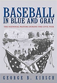 Baseball in Blue and Gray: The National Pastime During the Civil War (Paperback)