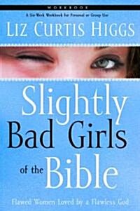 Slightly Bad Girls of the Bible: Flawed Women Loved by a Flawless God (Paperback, Workbook)