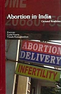 Abortion in India : Ground Realities (Hardcover)