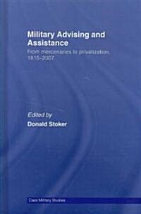 Military Advising and Assistance : From Mercenaries to Privatization, 1815–2007 (Hardcover)