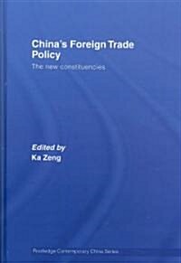 Chinas Foreign Trade Policy : The New Constituencies (Hardcover)