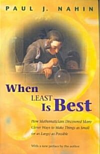 When Least Is Best: How Mathematicians Discovered Many Clever Ways to Make Things as Small (or as Large) as Possible (Paperback)