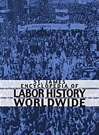 St. James Encyclopedia of Labor History Worldwide (Hardcover)