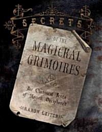 Secrets of the Magickal Grimoires: The Classical Texts of Magick Deciphered (Paperback)