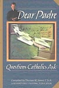 Dear Padre: Questions Catholics Ask (Paperback)