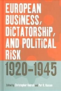 European Business, Dictatorship, and Political Risk, 1920-1945 (Hardcover)