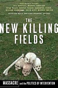 The New Killing Fields: Massacre and the Politics of Intervention (Paperback)