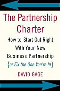 The Partnership Charter: How to Start Out Right with Your New Business Partnership (or Fix the One Youre In) (Paperback)