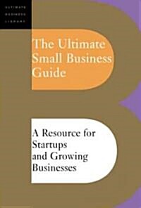 The Ultimate Small Business Guide: A Resource for Startups and Growing Businesses (Paperback)