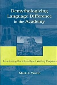 Demythologizing Language Difference in the Academy: Establishing Discipline-Based Writing Programs (Paperback)