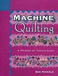 Machine Quilting: A Primer of Techniques (Paperback)
