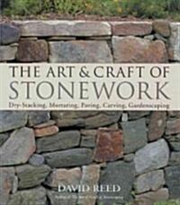 The Art & Craft of Stonework: Dry-Stacking, Mortaring, Paving, Carving, Gardenscaping (Paperback, Revised)